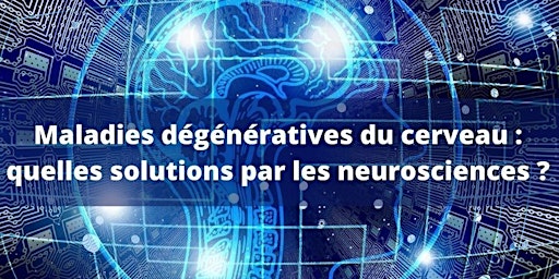 Maladies dégénératives du cerveau quelles solutions par les  neurosciences