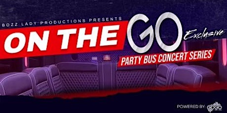 "On The Go"  Exclusive Concert Series Powered by GoGo Party Bus tickets