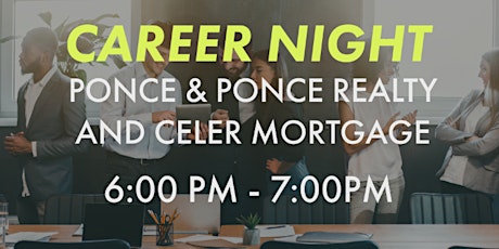 CAREER NIGHT- PONCE & PONCE REALTY  & CELER MORTGAGE tickets