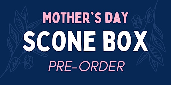 Mother's Day Scone Box Pre Order
