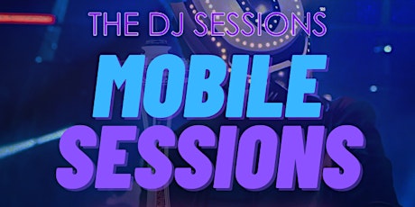 The DJ Sessions presents the "Mobile Sessions" tickets