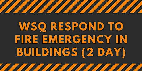 A-CERTS Training: WSQ Respond to Fire Emergency in Buildings (2 Day) Run 84