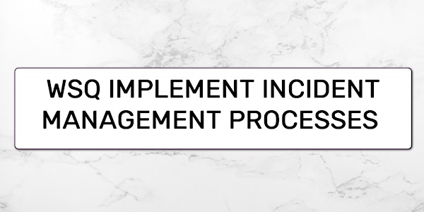 A-CERTS Training:WSQ Implement Incident Management Processes Run 126
