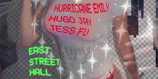 WAY Presents HURRICANE EMILY, HUGO JAY & JESS FU