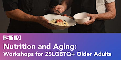 Wednesday "Nutrition & Aging" Workshop for Older 2SLGBTQ Adults (hybrid)
