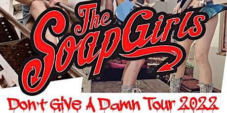 The Soap Girls - Don't Give A Damn Tour 2022 tickets