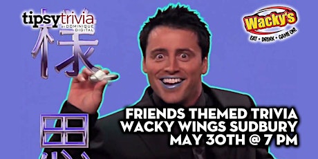 Friends Trivia - May 30th 7:00pm - Wacky Wings Sudbury tickets