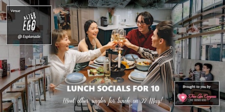 Lunch Socials for 10 @ Alter Ego, Esplanade | Age 40 to 60 Singles tickets
