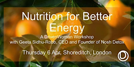 DrivenWoman Workshop - Nutrition for Better Energy - with Geeta Sidhu-Robb