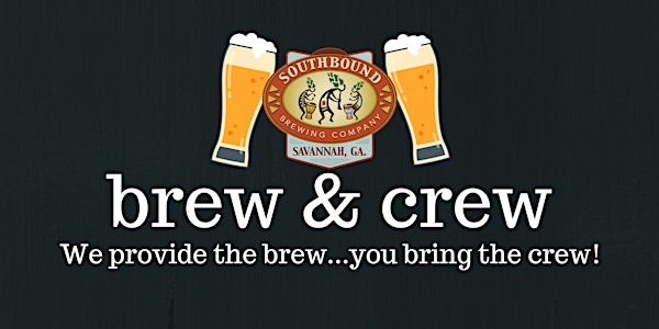 Brew and Crew: We provide the brew. You bring the crew.