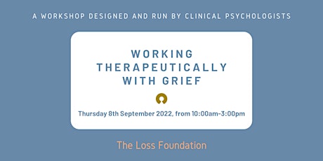 Working Therapeutically with Grief - interactive workshop - 8th Sept 2022