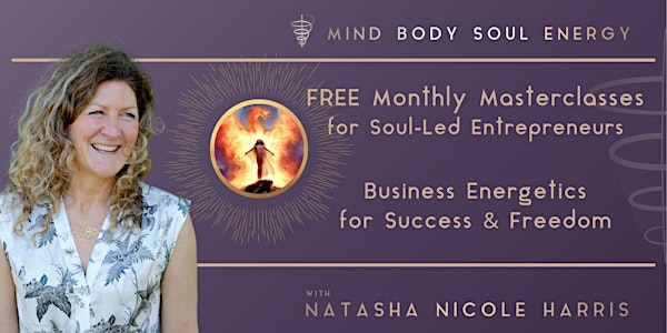 Free Monthly Masterclass - Business Energetics for Soul-Led Entrepreneurs