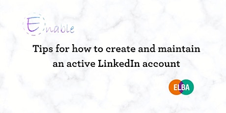 ELBA:Enable -Tips for how to create and maintain an active LinkedIn account tickets