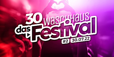 30 Waschhaus - Das Festival