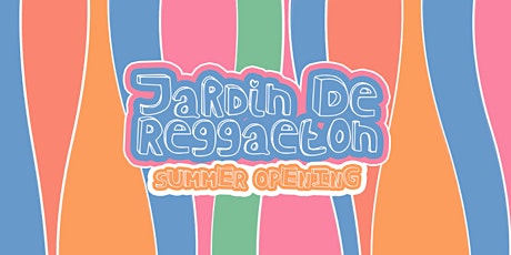 Jardín De Reggaeton Summer Opening Party tickets
