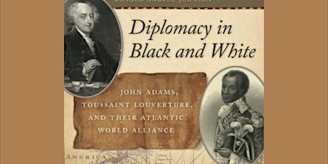 Diplomacy in Black and White: John Adams, Toussaint Louverture, and Their Atlantic World Alliance | Ronald Johnson primary image
