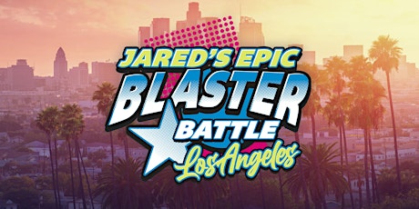 Jared's Epic Blaster Battle Los Angeles tickets