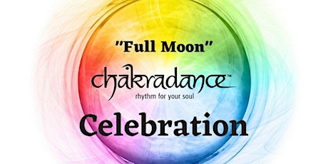 CHAKRADANCE - "Full Moon" CELEBRATION tickets