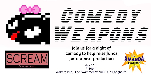 Comedy Weapons (Help us fund "The Amanda (Saoirse) Show")