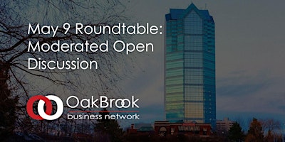 VIRTUAL Oak Brook Roundtable May 9: Moderated Open Discussion