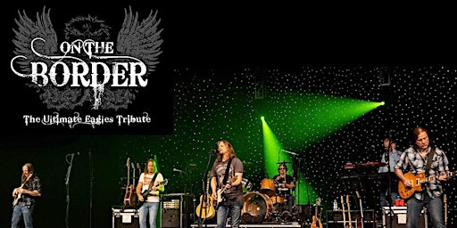 On the Border - Eagles Tribute | STANDING ONLY — LATE SHOWS TABLES AVAIL!