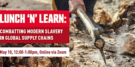 Lunch 'n' Learn: Combatting Modern Slavery in Global Supply Chains