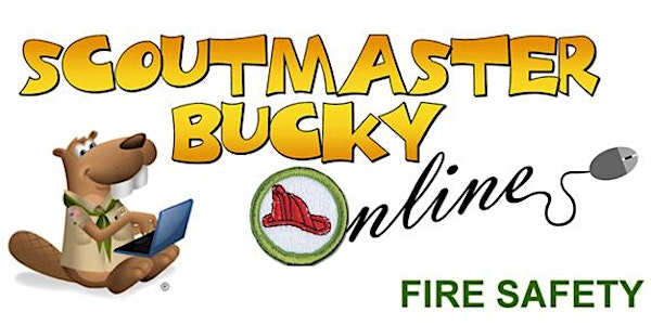 Scoutmaster Bucky Online -  Fire Safety Merit Badge -2022-07-07