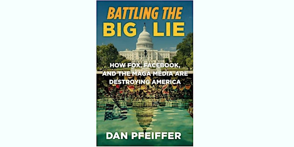 Book Launch: BATTLING THE BIG LIE by Dan Pfeiffer, w/ Alyssa Mastromonaco