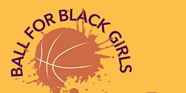 Ball for Black Girls Basketball Tournament