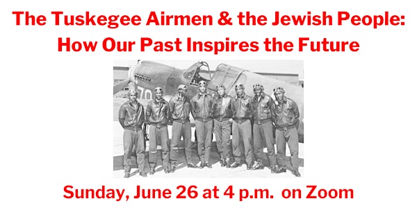 The Tuskegee Airmen & the Jewish People: How Our Past Inspires the Future