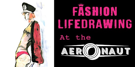 In Real Life! FASHION LIFEDRAWING at the AERONAUT tickets