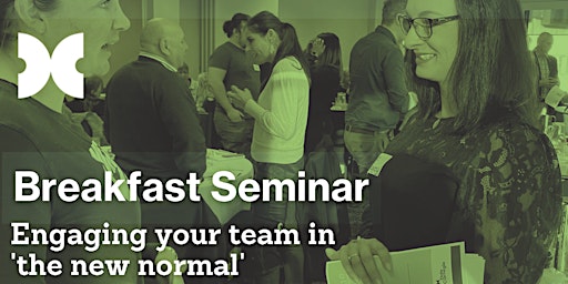 Engaging your team in 'the new normal' - Wellington Breakfast Seminar