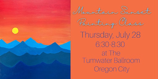 Mountain Sunset Painting Class at Tumwater Ballroom Thurs  July 28  6:30pm