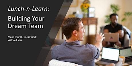 Lunch-n-Learn:  Building Your Dream Team tickets