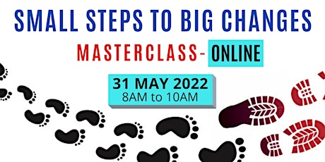 Small Steps To Big Changes Masterclass ONLINE tickets
