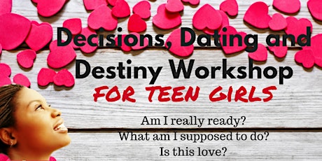 D3 Workshop for Teen Girls - Decisions, Dating and Destiny Workshop primary image