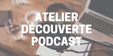 Atelier découverte podcast billets