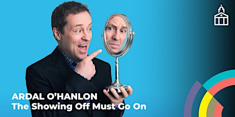 Ardal O'Hanlon: The Showing Off Must Go On