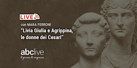 Mara Ferroni - Livia, Giulia e Agrippina: le donne dei Cesari biglietti