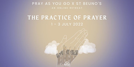 The Practice of Prayer: Pray As You Go X St Beuno's