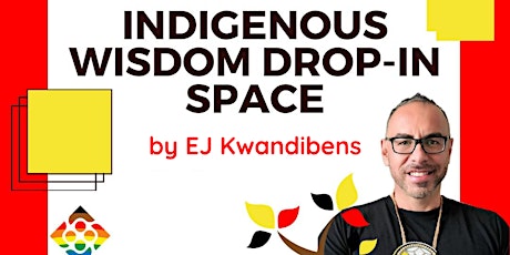 Indigenous Wisdom Drop-in Space by EJ Kwandibens tickets