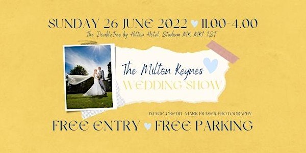 Milton Keynes Wedding Show, DoubleTree by Hilton, Sunday 26th June 2022