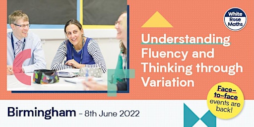 Understanding fluency & Thinking through variation (Birmingham) 08.06.22