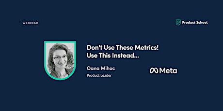 Webinar: Don't Use These Metrics! Use This Instead...by Meta Product Leader tickets