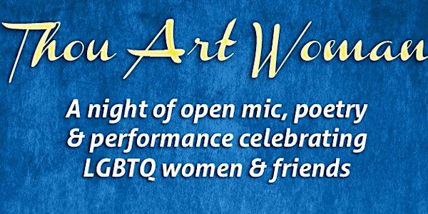 Thou Art Woman! Open Mic Nite celebrating LGBTQ Women & Allies! 