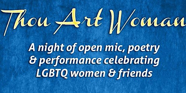 Thou Art Woman! Open Mic Nite celebrating LGBTQ Women & Allies!