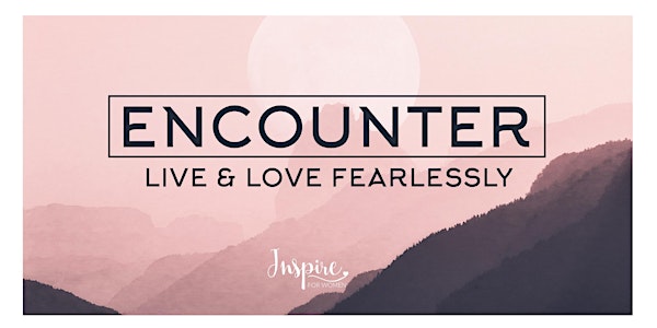 Inspire for Women  - Love encounter, Live Fearlessly