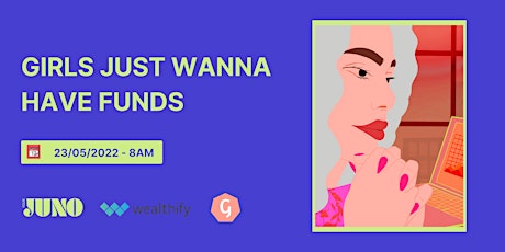 Girls Just Wanna Have Funds: Girls That Invest x Your Juno tickets