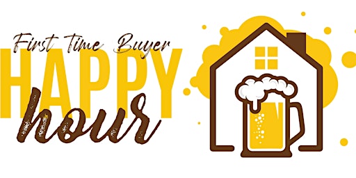 First Time Home Buyer Happy Hour