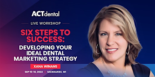 Six Steps-Developing Your Ideal Dental Marketing Strategy: Sep 15-16, 2022
